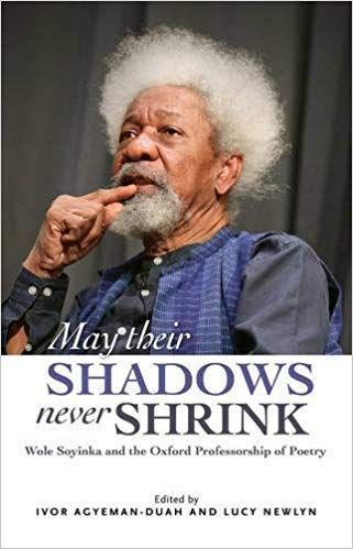 May their shadows never shrink: Wole Soyinka and the Oxford Professorship of Poetry